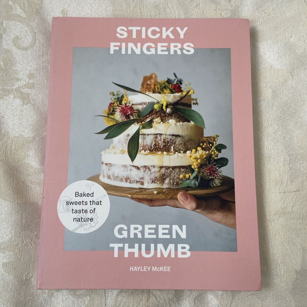 Sticky Fingers, Green Thumb : Baked Sweets That Taste of Nature by Hayley McKee
